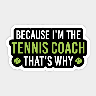 Funny Gift For Tennis Coach, Because I'm The Tennis Coach That's Why Sticker